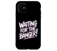 Carcasa para iPhone 11 Waiting FOR The Banger