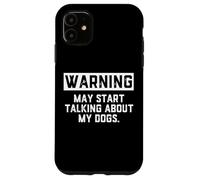 Carcasa para iPhone 11 Warning May Start Talking About My Dogs Funny Dog Owner Joke