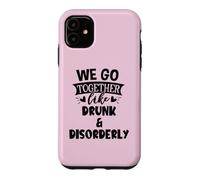 Carcasa para iPhone 11 We Go Together Like Drunk & Disorderly Best Friends Drinking