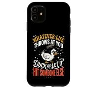 Carcasa para iPhone 11 Whatever Life Throws At You Duck and Let It Hit Someone Else