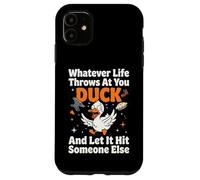Carcasa para iPhone 11 Whatever Life Throws At You Duck and Let It Hit Someone Else
