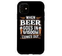 Carcasa para iPhone 11 When Beer Goes In Wisdom Comes out Funny Beer Lover