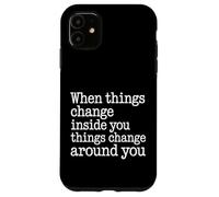 Carcasa para iPhone 11 When You Change Inside Things Change Around You -