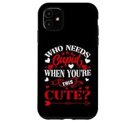 Carcasa para iPhone 11 Who Needs Cupid When You’re This Cute? Funny Valentine Love