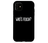 Carcasa para iPhone 11 Whos Felicia Who is Felicia Anyway Dank Meme Felicia Meme