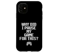 Carcasa para iPhone 11 Why Did I Pause My Game For This Funny Sarcastic Gaming Meme