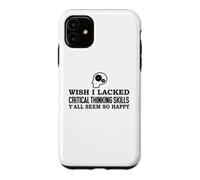 Carcasa para iPhone 11 Wish I Lacked Critical Thinking Skills Y'all Seem So Happy