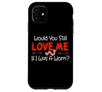 Carcasa para iPhone 11 Would You Still Love Me If I Was A Worm?