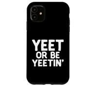 Carcasa para iPhone 11 Yeet or Be Yeetin Dank Meme Merch para los Miembros de Yeet YEET