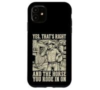 Carcasa para iPhone 11 Yes That's Right and The Horse You Rode In On