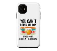 Carcasa para iPhone 11 You Cant Drink All Day If You Dont Start in The Morning Beer