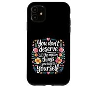 Carcasa para iPhone 11 You Don’t Deserve The Things You Tell Yourself -