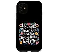 Carcasa para iPhone 11 You Will Never Find Another Living Thing Like Me -