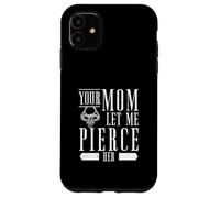 Carcasa para iPhone 11 Your Mom Let Me Perforar Su Cuerpo Piercing Entusiasta Piercers