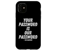 Carcasa para iPhone 11 Your Password Is Our Password Hacker Cybersecurity Humor