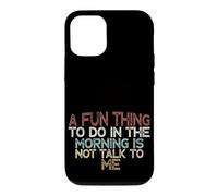 Carcasa para iPhone 12/12 Pro A Fun Thing To Do In The Morning Is Not Talk To Me
