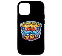 Carcasa para iPhone 12/12 Pro After God Made Me 50 Years Ago He Said Tada 50th Birthday