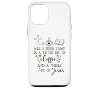 Carcasa para iPhone 12/12 Pro All Need I is Little Coffee & a Whole Lot of Jesus Faith God
