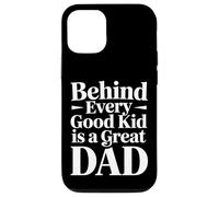 Carcasa para iPhone 12/12 Pro Behind Every Good Kid Is A Great Dad Proud Parenting -
