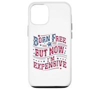 Carcasa para iPhone 12/12 Pro Born A Free But Now I'm Expensive Funny 4th of July