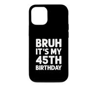 Carcasa para iPhone 12/12 Pro Camiseta Bruh It's My 45th Birthday para Hombre, 45 años