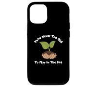 Carcasa para iPhone 12/12 Pro Camiseta de jardinería con Texto You'Re Never Too Old To Play In The Dirt