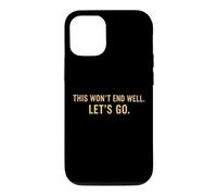 Carcasa para iPhone 12/12 Pro Cita Divertida de This Won'T End Well Let's Go