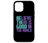 Carcasa para iPhone 12/12 Pro Citas de Believe There Is Good In The World Sign Good Believe