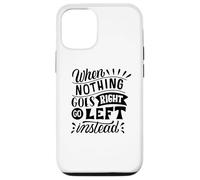 Carcasa para iPhone 12/12 Pro Cuando Nada va a la Derecha, Vaya a la Izquierda en Lugar de una mentalidad Positiva