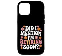 Carcasa para iPhone 12/12 Pro Did I Mention I'm Retiring Soon Funny Retirement Floral