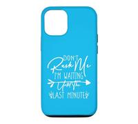 Carcasa para iPhone 12/12 Pro Don't Rush Me I'm Waiting Until The Last Minute
