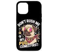 Carcasa para iPhone 12/12 Pro Don't Rush Me My Pug Comes First Dog Lover