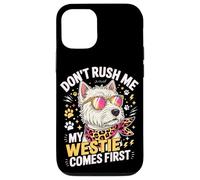 Carcasa para iPhone 12/12 Pro Don't Rush Me My Westie Comes First