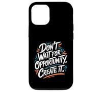 Carcasa para iPhone 12/12 Pro Don't Wait for Opportunity, Create It - Cita Motivacional