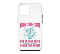 Carcasa para iPhone 12/12 Pro Drink Some Coffee Put On Your Boots & Handle Your Bidness