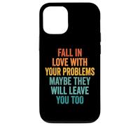 Carcasa para iPhone 12/12 Pro Fall In Love with Your Problems They Will Leave You Too