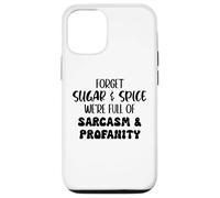 Carcasa para iPhone 12/12 Pro Forget Sugar and Spice We're Full of Sarcasm and Profanity