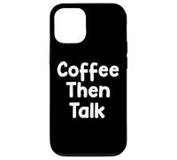 Carcasa para iPhone 12/12 Pro Funny Coffee Humor Design Coffee Then Talk Life Tees