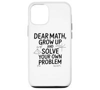 Carcasa para iPhone 12/12 Pro Funny Dear Math Grow Up Solve Your Problems Teens Trendy