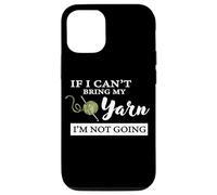 Carcasa para iPhone 12/12 Pro Funny If I Can't Bring My Yarn I'm Not Going Crochet Lover