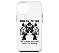 Carcasa para iPhone 12/12 Pro Hold On Partner Sign You've Just Buttered Your Last Biscuit