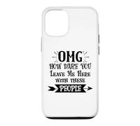 Carcasa para iPhone 12/12 Pro How Dare You Leave Me Here with These People Funny Coworker