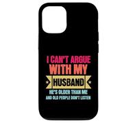 Carcasa para iPhone 12/12 Pro I Can’t Argue with My Husband He’s Older Than Me