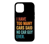 Carcasa para iPhone 12/12 Pro I Have Too Many Cars Said No Car Guy Ever