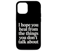 Carcasa para iPhone 12/12 Pro I Hope You Heal from The Things You Don't Talk About -