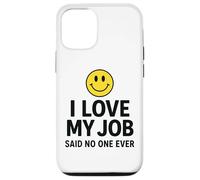 Carcasa para iPhone 12/12 Pro I Love My Job Said No One Ever Funny Office Humor Apparel
