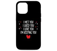 Carcasa para iPhone 12/12 Pro I Met You I Liked You I Love You I'm Keeping You Valentines
