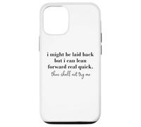 Carcasa para iPhone 12/12 Pro I Might Be Laid Back But I Can Lean Forward Real Quick