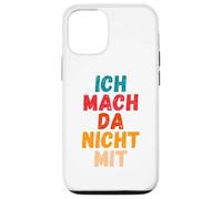 Carcasa para iPhone 12/12 Pro Ich Mach da Nicht mit Dicho gegen Die Actual política