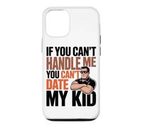 Carcasa para iPhone 12/12 Pro IF You Can't Handle ME You Can't Date MY Kid